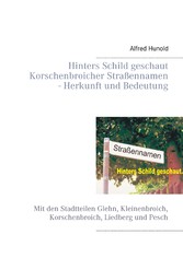 Hinters Schild geschaut - Korschenbroicher Strassennamen - Herkunft und Bedeutung