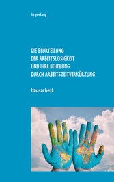 Die Beurteilung der Arbeitslosigkeit und ihre Behebung durch Arbeitszeitverkürzung