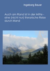 Auch am Rand ist in der Mitte - eine (nicht nur) literarische Reise durch Irland