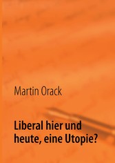 Liberal hier und heute, eine Utopie?