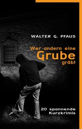 Wer andern eine Grube gräbt