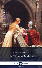 Delphi Complete Works of Sir Thomas Malory (Illustrated)