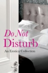 Do Not Disturb: An Erotica Collection