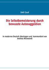 Die Selbstbemeisterung durch bewusste Autosuggestion