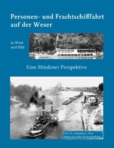 Kleine Geschichte der  Personen- und Frachtschifffahrt auf der Ober- und Mittelweser in Wort und Bild