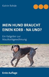 Mein Hund braucht einen Korb - Na und?