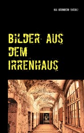 Bilder aus dem Irrenhaus