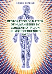 Restoration of Matter of Human Being by Concentrating on Number Sequence - Part 1