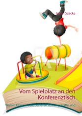 Vom Spielplatz an den Konferenztisch