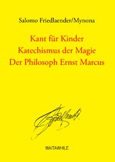 Kant für Kinder / Katechismus der Magie / Der Philosoph Ernst Marcus