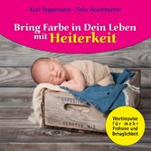 Bring Farbe in Dein Leben mit Heiterkeit