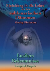 Luzifers Bekenntnisse und Einleitung in die Lehre von den sublunarischen Dämonen