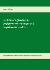 Risikomanagement in Logistikunternehmen und Logistiknetzwerken