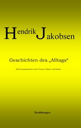 Geschichten des Alltags - 8 Kurzgeschichten über Männer, Frauen und Kinder