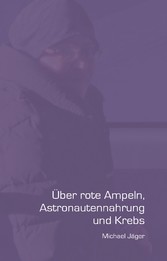 Über rote Ampeln, Astronautennahrung und Krebs