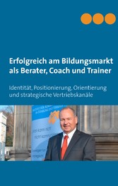 Erfolgreich am Bildungsmarkt als Berater, Coach und Trainer