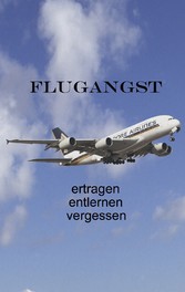 Flugangst ertragen entlernen vergessen