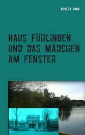 Haus Fühlingen und das Mädchen am Fenster