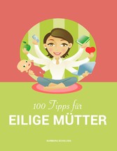 100 Tipps für eilige Mütter