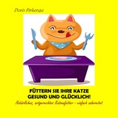 Füttern Sie Ihre Katze gesund und glücklich!