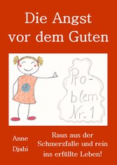 Die Angst vor dem Guten