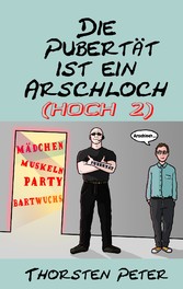 Die Pubertät ist ein Arschloch (hoch 2)