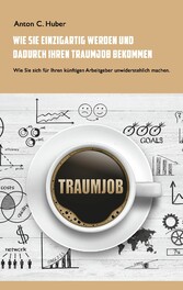 Wie Sie einzigartig werden und dadurch Ihren Traumjob bekommen