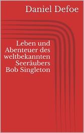 Leben und Abenteuer des weltbekannten Seeräubers Bob Singleton