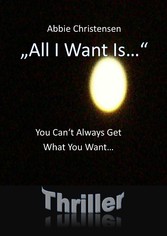 "All I Want Is..."  - You Can't Always Get What You Want