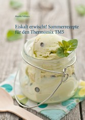 Eiskalt erwischt! Sommerrezepte für den Thermomix TM5