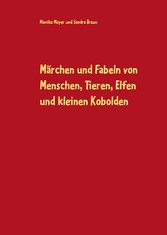 Märchen und Fabeln von Menschen, Tieren, Elfen und kleinen Kobolden