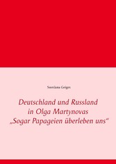 Deutschland und Russland in Olga Martynovas 'Sogar Papageien überleben uns'