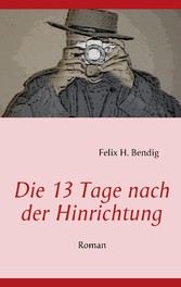 Die 13 Tage nach der Hinrichtung