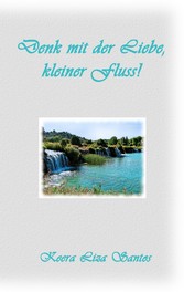 Denk mit der Liebe, kleiner Fluss