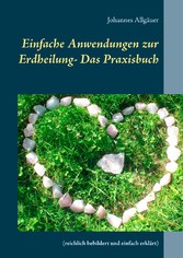 Einfache Anwendungen zur Erdheilung  - Das Praxisbuch