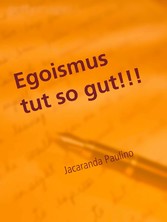 Egoismus tut so gut!!!