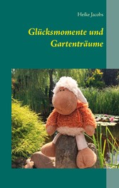 Glücksmomente und Gartenträume