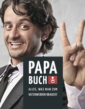 Papa Buch: Alles, was man zum Vater werden braucht