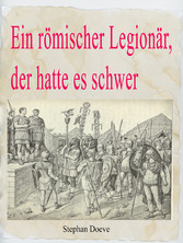 Ein römischer Legionär, der hatte es schwer