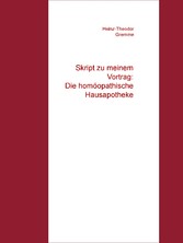 Skript zu meinem Vortrag: "Die homöopathische Hausapotheke"