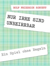 Nur Irre sind unbeirrbar