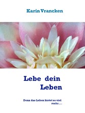 Lebe und Liebe dein Leben