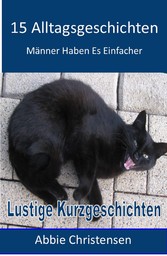 15 Alltagsgeschichten - Lustige Kurzgeschichten