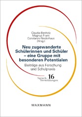 Neu zugewanderte Schülerinnen und Schüler - eine Gruppe mit besonderen Potentialen