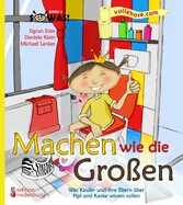 Machen wie die Großen - Was Kinder und ihre Eltern über Pipi und Kacke wissen sollen