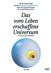 Das vom Leben erschaffene Universum - A Universe From Something - Edition 3