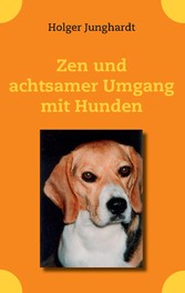 Zen und achtsamer Umgang mit Hunden