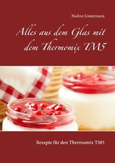 Alles aus dem Glas mit dem Thermomix TM5