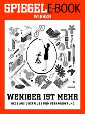 Weniger ist mehr - Wege aus Überfluss und Überforderung