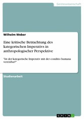 Eine kritische Betrachtung des kategorischen Imperativs in anthropologischer Perspektive